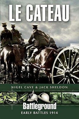 Le Cateau: 26 August 1914 by Jack Sheldon, Nigel Cave