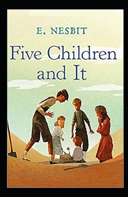 Five Children and It Illustrated by E. Nesbit