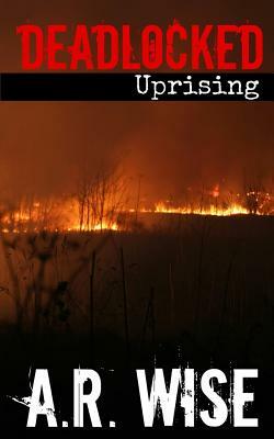 Deadlocked 6 - Uprising by A.R. Wise