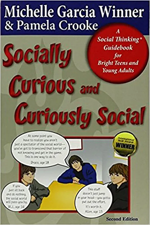 Socially Curious and Curiously Social: A Social Thinking Guidebook for Bright Teens and Young Adults by Michelle Garcia Winner, Pamela Crooke