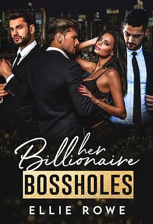 My Billionaire Bossholes  by Ellie Rowe