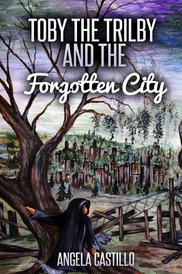 Toby the Trilby and the Forgotten City by Angela Castillo