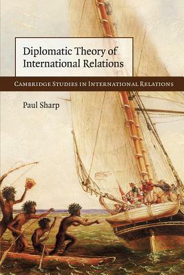 Diplomatic Theory of International Relations by Paul Sharp