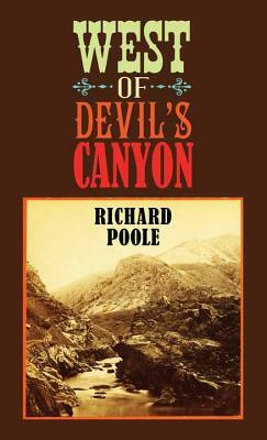 West of Devil's Canyon by Richard Poole