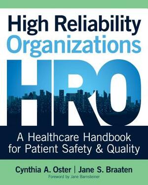 High Reliability Organizations: A Healthcare Handbook for Patient Safety & Quality by Cynthia Oster, Jane Braaten