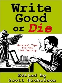 Write Good or Die by M.J. Rose, Alexandra Sokoloff, Harley Jane Kozak, J.A. Konrath, Jonathan Maberry, Kevin J. Anderson, Heather Graham, Gayle Lynds, Scott Nicholson, Douglas Clegg