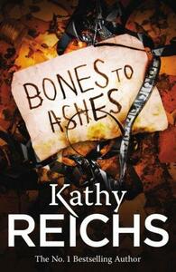 Bones to Ashes by Kathy Reichs