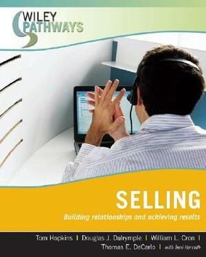 Selling: Building Relationships and Achieving Results by Douglas J. Dalrymple, William L. Cron, Tom Hopkins
