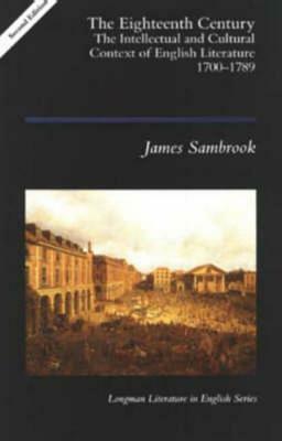 The Eighteenth Century: The Intellectual and Cultural Context of English Literature 1700-1789 by James Sambrook