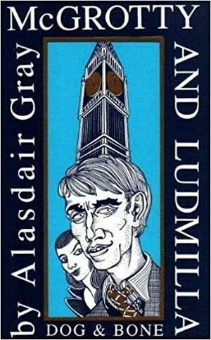 McGrotty and Ludmilla: or The Harbinger Report by Alasdair Gray