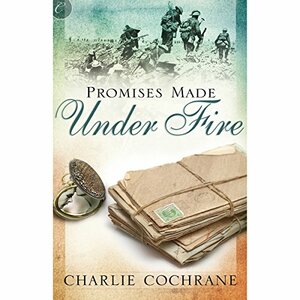 Promises Made Under Fire by Charlie Cochrane