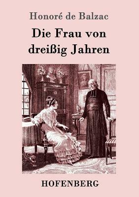 Die Frau von dreißig Jahren by Honoré de Balzac