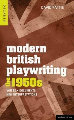 Modern British Playwriting: The 1950's: Voices, Documents, New Interpretations by David Pattie