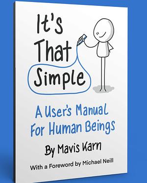 It's That Simple: A User's Manual for Human Beings by Mavis Karn, Michael Neill
