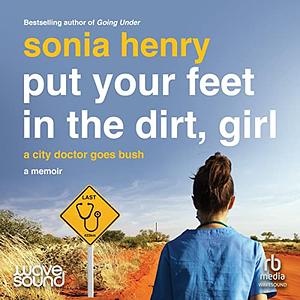 Put your Feet in the Dirt, Girl by Sonia Henry, Sonia Henry