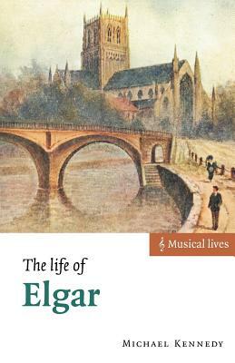 The Life of Elgar by Michael Kennedy