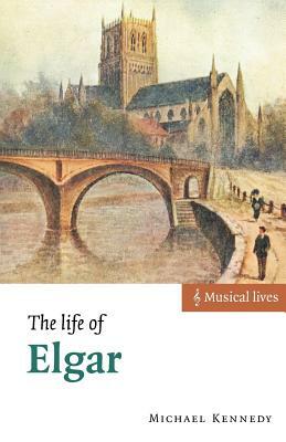 The Life of Elgar by Michael Kennedy