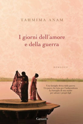 I giorni dell'amore e della guerra by Tahmima Anam