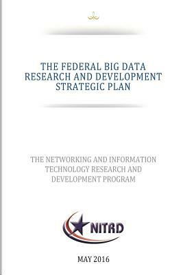 THE FEDERAL BIG DATA RESEARCH and DEVELOPMENT STRATEGIC PLAN by National Science and Technology Council