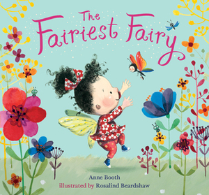 The Fairiest Fairy by Rosalind Beardshaw, Anne Booth