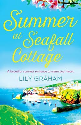 Summer at Seafall Cottage: A beautiful summer romance to warm your heart by Lily Graham