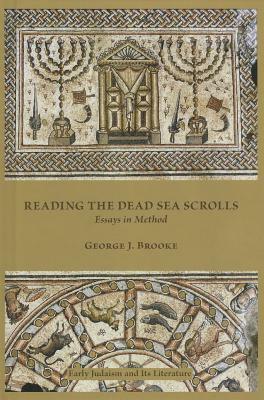 Reading the Dead Sea Scrolls: Essays in Method by George J. Brooke