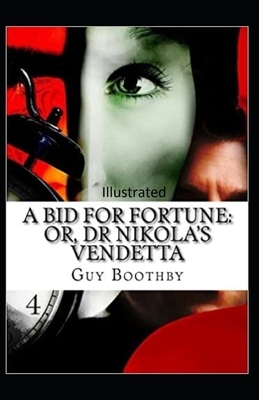 A Bid for Fortune or Dr. Nikola's Vendetta Illustrated by Guy Newell Boothby