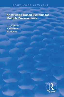Knowledge-Based Systems for Multiple Environments by Ladislav J. Kohout, Wyllis Bandler, John Anderson