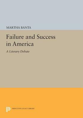 Failure & Success in America: A Literary Debate by Martha Banta