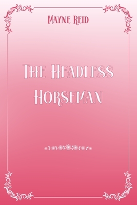 The Headless Horseman: Pink & White Premium Elegance Edition by Mayne Reid