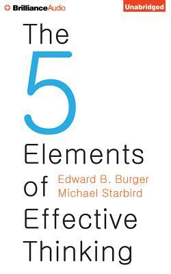 The 5 Elements of Effective Thinking by Michael Starbird, Edward B. Burger