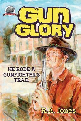Gun Glory by R. A. Jones