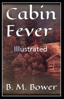 Cabin Fever Illustrated by B. M. Bower