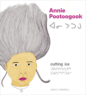 Annie Pootoogook: Cutting Ice by Nancy Campbell