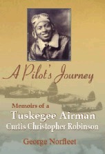 A Pilot's Journey: Memoirs of a Tuskegee Airman - Curtis Christopher Robinson by George Norfleet, Curtis Robinson