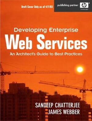 Developing Enterprise Web Services: An Architect's Guide by James Webber, Sandeep Chatterjee