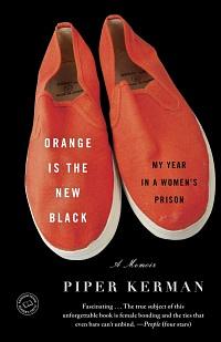 Orange Is the New Black: My Year in a Women's Prison by Piper Kerman