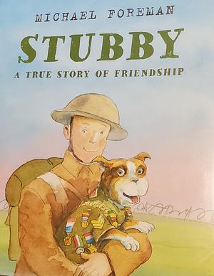 Stubby: A True Story of Friendship by Michael Foreman