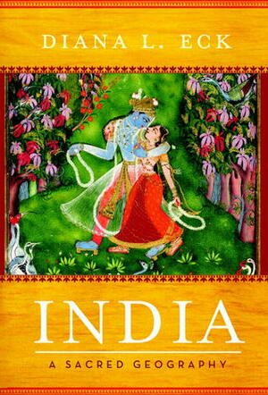 India: A Sacred Geography by Diana L. Eck