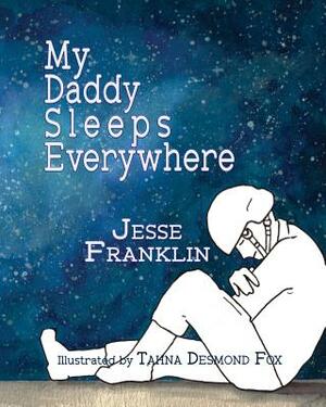 My Daddy Sleeps Everywhere by Jesse Franklin