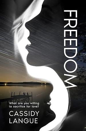 Freedom: What are you willing to sacrifice for love? by Cassidy Langue