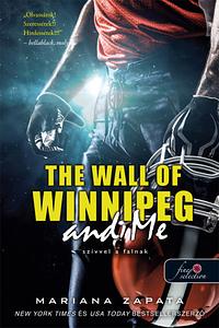 The Wall of Winnipeg and Me – Szívvel a falnak by Mariana Zapata