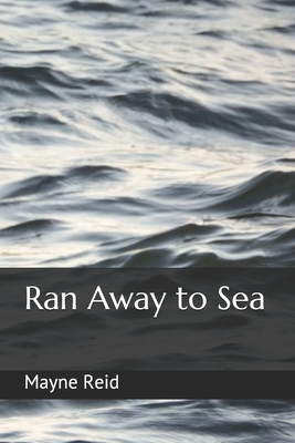 Ran Away to Sea by Mayne Reid