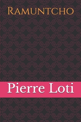 Ramuntcho: Roman d'amour et d'aventure situé dans le milieu des contrebandiers basques, il a pour titre le nom de son personnage by Pierre Loti