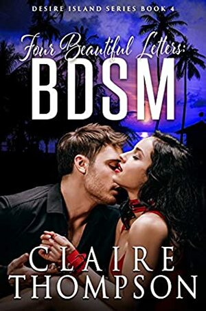 Four Beautiful Letters: BDSM by Claire Thompson