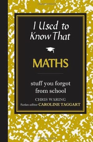 I Used to Know That: Maths by Caroline Taggart, Chris Waring