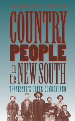 Country People in the New South: Tennessee's Upper Cumberland by Jeanette Keith