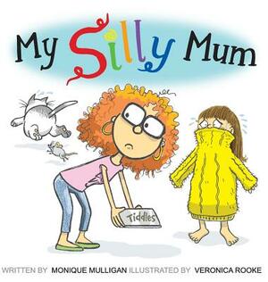My Silly Mum by Monique Mulligan