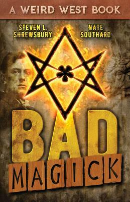 Bad Magick by Steven L. Shrewsbury, Nate Southard