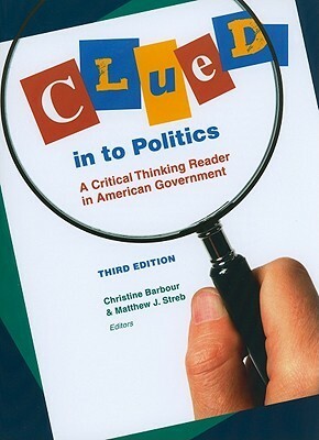 Clued in to Politics: A Critical Thinking Reader in American Government by Christine Barbour, Matthew J. Streb